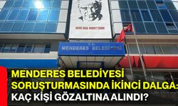 Menderes Belediyesi soruşturmasında ikinci dalga: Kaç kişi gözaltına alındı?