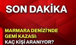 Marmara Denizi'nde gemi kazası: Kaç kişi aranıyor?
