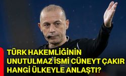 Türk hakemliğinin unutulmaz ismi Cüneyt Çakır hangi ülkeyle anlaştı?