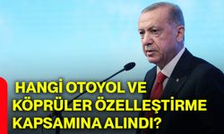 Hangi otoyol ve köprüler özelleştirme kapsamına alındı?