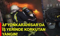 Afyonkarahisar’da iş yerinde korkutan yangın!