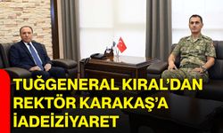Tuğgeneral Kıral’dan Rektör Karakaş’a iadeiziyaret