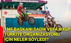 TMF Başkanı Sadık Vefa, MXGP Türkiye organizasyonu için neler söyledi?