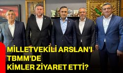 Milletvekili Arslan’ı TBMM’de kimler ziyaret etti?