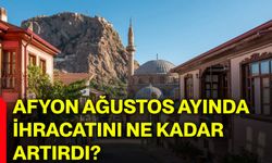Afyonkarahisar ağustos ayında ihracatını ne kadar artırdı?
