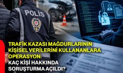 Trafik kazası mağdurlarının kişisel verilerini kullananlara operasyon: Kaç kişi hakkında soruşturma açıldı?