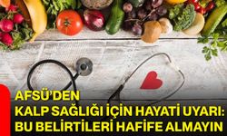 AFSÜ’den kalp sağlığı için hayati uyarı: Bu belirtileri hafife almayın
