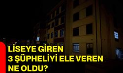 Liseye giren 3 şüpheliyi ele veren ne oldu?