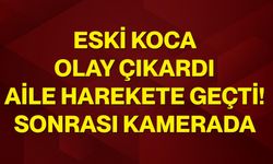 Eski koca olay çıkardı, aile harekete geçti! Sonrası kamerada