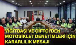 Yiğitbaşı ve Çiftçi’den motosiklet denetimleri için kararlılık mesajı