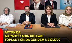 Afyon’da AK Parti Kadın Kolları toplantısında gündem ne oldu?
