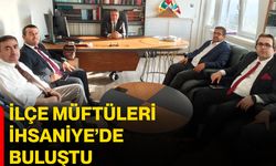 İlçe müftüleri İhsaniye’de buluştu