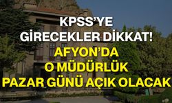 KPSS’ye girecekler dikkat! Afyon’da o müdürlük pazar günü açık olacak