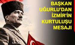 Başkan Uğurlu’dan İzmir’in Kurtuluşu mesajı