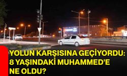 Yolun karşısına geçiyordu: 8 yaşındaki Muhammed’e ne oldu?