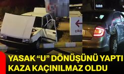Yasak “U” dönüşünü yaptı, kaza kaçınılmaz oldu