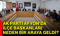 AK Parti Afyon’da ilçe başkanları neden bir araya geldi?