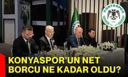 Konyaspor'un net borcu ne kadar oldu?