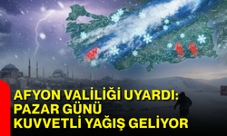 Afyon Valiliği uyardı: Pazar günü kuvvetli yağış geliyor