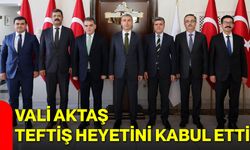 Vali Aktaş, teftiş heyetini kabul etti