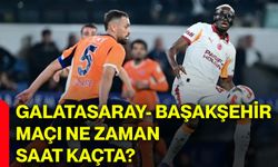Galatasaray- Başakşehir maçı ne zaman saat kaçta?
