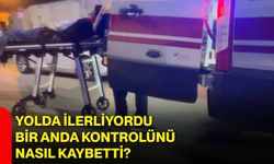 Yolda ilerliyordu, bir anda kontrolünü nasıl kaybetti?