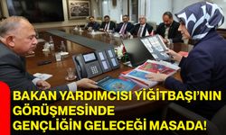 Bakan Yardımcısı Yiğitbaşı’nın görüşmesinde gençliğin geleceği masada!