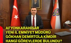 Afyonkarahisar yeni İl Emniyet Müdürü Gökhan Demirtola kimdir, hangi görevlerde bulundu?