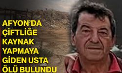 Afyon’da çiftliğe kaynak yapmaya giden usta ölü bulundu