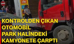 Kontrolden çıkan otomobil park halindeki kamyonete çarptı