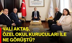 Vali Aktaş, özel okul kurucuları ile ne görüştü?