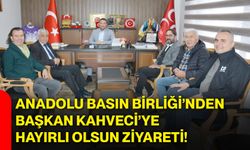 Anadolu Basın Birliği’nden Başkan Kahveci’ye hayırlı olsun ziyareti!