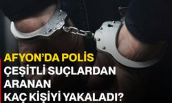 Afyon’da polis çeşitli suçlardan aranan kaç kişiyi yakaladı?