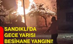 Sandıklı’da gece yarısı besihane yangını!