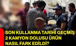 Son kullanma tarihi geçmiş 2 kamyon dolusu ürün nasıl fark edildi?