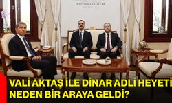 Vali Aktaş ile Dinar adli heyeti neden bir araya geldi?