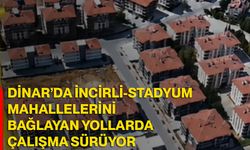 Dinar’da İncirli-Stadyum mahallelerini bağlayan yollarda çalışma sürüyor