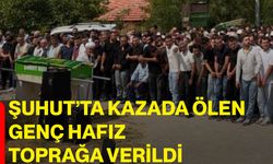 Şuhut’ta kazada ölen genç hafız toprağa verildi