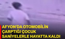 Afyon’da otomobilin çarptığı çocuk saniyelerle hayatta kaldı