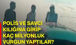 Polis ve savcı kılığına girip kaç milyonluk vurgun yaptılar?