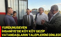Yurdunuseven İhsaniye’de köy köy gezip vatandaşların taleplerini dinledi