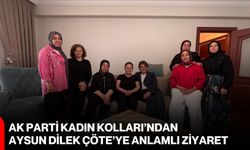 AK Parti Kadın Kolları’ndan Aysun Dilek Çöte’ye anlamlı ziyaret