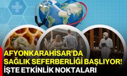 Afyonkarahisar’da sağlık seferberliği başlıyor! İşte etkinlik noktaları