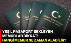 Yeşil pasaport bekleyen memurlar dikkat! Hangi memur ne zaman alabilir?