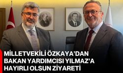 Milletvekili Özkaya’dan Bakan Yardımcısı Yılmaz’a hayırlı olsun ziyareti