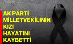 AK Parti Milletvekilinin kızı hayatını kaybetti