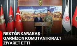 Rektör Karakaş, Garnizon Komutanı Kıral’ı ziyaret etti