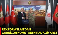 Rektör Aslan’dan Garnizon Komutanı Kıral’a ziyaret