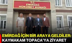 Emirdağ için bir araya geldiler: Kaymakam Topaca’ya ziyaret