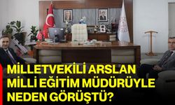 Milletvekili Arslan Milli Eğitim Müdürüyle neden görüştü?